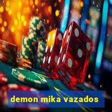 demon mika vazados